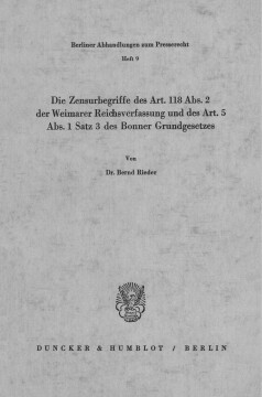 Die Zensurbegriffe des Art. 118 Abs. 2 der Weimarer Reichsverfassung und des Art. 5 Abs. 1 Satz 3 des Bonner Grundgesetzes Die Zensurbegriffe des Art. 118 Abs. 2 der Weimarer Reichsverfassung und des Art. 5 Abs. 1 Satz 3 des Bonner Grundgesetzes