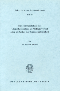 Die Interpretation des Gleichheitssatzes als Willkürverbot oder als Gebot der Chancengleichheit