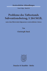 Probleme des Tatbestands Subventionsbetrug, § 264 StGB, unter dem Blickwinkel allgemeiner strafrechtlicher Lehren