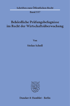 Behördliche Prüfungsbefugnisse im Recht der Wirtschaftsüberwachung Behördliche Prüfungsbefugnisse im Recht der Wirtschaftsüberwachung