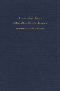 Grundsatzprobleme wirtschaftspolitischer Beratung Grundsatzprobleme wirtschaftspolitischer Beratung