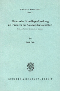 Historische Grundlagenforschung als Problem der Geschichtswissenschaft