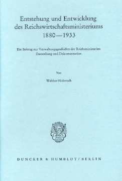 Entstehung und Entwicklung des Reichswirtschaftsministeriums 1880–1933