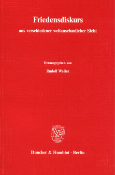 Friedensdiskurs aus verschiedener weltanschaulicher Sicht. Materialien von sechs wissenschaftlichen Symposien, Friedensdiskurs aus verschiedener weltanschaulicher Sicht. Materialien von sechs wissenschaftlichen Symposien,