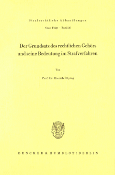 Der Grundsatz des rechtlichen Gehörs und seine Bedeutung im Strafverfahren Der Grundsatz des rechtlichen Gehörs und seine Bedeutung im Strafverfahren