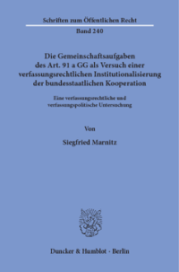 Die Gemeinschaftsaufgaben des Art. 91 a GG als Versuch einer verfassungsrechtlichen Institutionalisierung der bundesstaatlichen Kooperation