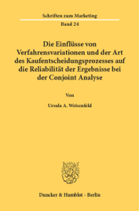Die Einflüsse von Verfahrensvariationen und der Art des Kaufentscheidungsprozesses auf die Reliabilität der Ergebnisse bei der Conjoint Analyse