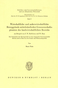 Wirtschaftliche und außerwirtschaftliche Beweggründe mittelständischer Genossenschaftspioniere des landwirtschaftlichen Bereichs Wirtschaftliche und außerwirtschaftliche Beweggründe mittelständischer Genossenschaftspioniere des landwirtschaftlichen Bereichs
