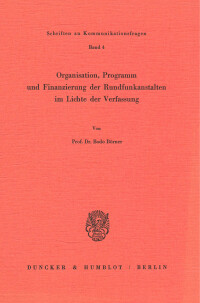 Organisation, Programm und Finanzierung der Rundfunkanstalten im Lichte der Verfassung