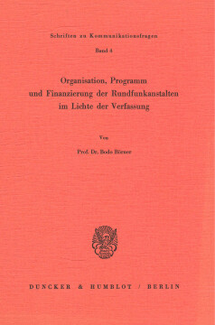 Organisation, Programm und Finanzierung der Rundfunkanstalten im Lichte der Verfassung