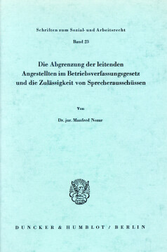 Die Abgrenzung der leitenden Angestellten im Betriebsverfassungsgesetz und die Zulässigkeit von Sprecherausschüssen Die Abgrenzung der leitenden Angestellten im Betriebsverfassungsgesetz und die Zulässigkeit von Sprecherausschüssen