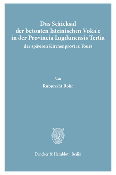 Das Schicksal der betonten lateinischen Vokale in der Provincia Lugdunensis Tertia, der späteren Kirchenprovinz Tours