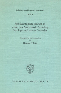 Unbekannte Briefe von und an Achim von Arnim aus der Sammlung Varnhagen und anderen Beständen