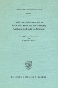 Unbekannte Briefe von und an Achim von Arnim aus der Sammlung Varnhagen und anderen Beständen Unbekannte Briefe von und an Achim von Arnim aus der Sammlung Varnhagen und anderen Beständen