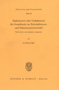 Einheitswert oder Verkehrswert für Grundbesitz im Erbschaftsteuer- und Schenkungsteuerrecht?