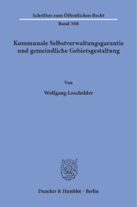Kommunale Selbstverwaltungsgarantie und gemeindliche Gebietsgestaltung