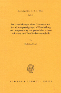 Die Auswirkungen eines Geburten- und Bevölkerungsrückgangs auf Entwicklung und Ausgestaltung von gesetzlicher Alterssicherung und Familienlastenausgleich Die Auswirkungen eines Geburten- und Bevölkerungsrückgangs auf Entwicklung und Ausgestaltung von gesetzlicher Alterssicherung und Familienlastenausgleich