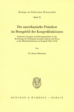 Der amerikanische Präsident im Bezugsfeld der Kongreßfraktionen Der amerikanische Präsident im Bezugsfeld der Kongreßfraktionen