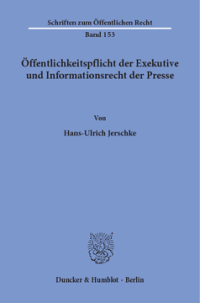 Öffentlichkeitspflicht der Exekutive und Informationsrecht der Presse