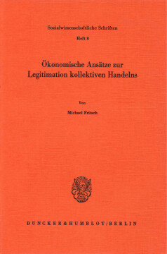 Ökonomische Ansätze zur Legitimation kollektiven Handelns Ökonomische Ansätze zur Legitimation kollektiven Handelns