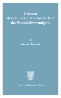 Grenzen der steuerlichen Belastbarkeit des Produktivvermögens