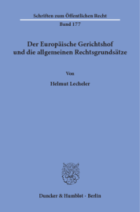 Der Europäische Gerichtshof und die allgemeinen Rechtsgrundsätze