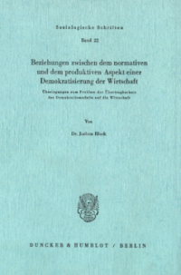 Beziehungen zwischen dem normativen und dem produktiven Aspekt einer Demokratisierung der Wirtschaft