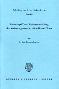 Rechtsbegriff und Rechtsentwicklung der Verfassungstreue im öffentlichen Dienst