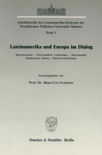 Lateinamerika und Europa im Dialog. Menschenrechte – Wirtschaftliche Verflechtung – Menschenbild, Minderheiten, Medien – Politische Beziehungen