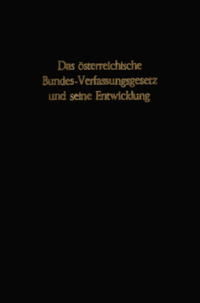 Das österreichische Bundes-Verfassungsgesetz und seine Entwicklung