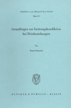 Grundfragen zur Leistungskondiktion bei Drittbeziehungen Grundfragen zur Leistungskondiktion bei Drittbeziehungen