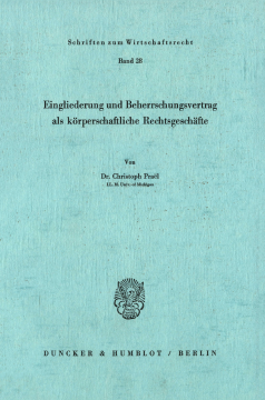 Eingliederung und Beherrschungsvertrag als körperschaftliche Rechtsgeschäfte Eingliederung und Beherrschungsvertrag als körperschaftliche Rechtsgeschäfte