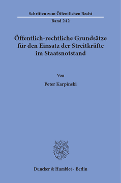 Öffentlich-rechtliche Grundsätze für den Einsatz der Streitkräfte im Staatsnotstand Öffentlich-rechtliche Grundsätze für den Einsatz der Streitkräfte im Staatsnotstand