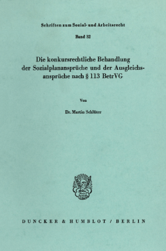 Die konkursrechtliche Behandlung der Sozialplanansprüche und der Ausgleichsansprüche nach § 113 BetrVG Die konkursrechtliche Behandlung der Sozialplanansprüche und der Ausgleichsansprüche nach § 113 BetrVG
