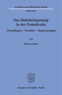 Das Mehrheitsprinzip in der Demokratie. Grundlagen - Struktur -Begrenzungen