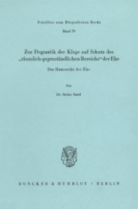 Zur Dogmatik der Klage auf Schutz des »räumlich-gegenständlichen Bereichs« der Ehe. Das Hausrecht der Ehe