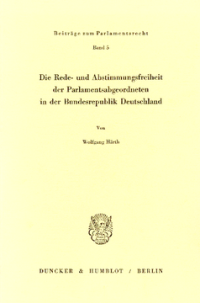 Die Rede- und Abstimmungsfreiheit der Parlamentsabgeordneten in der Bundesrepublik Deutschland