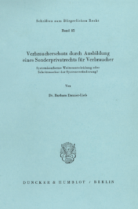 Verbraucherschutz durch Ausbildung eines Sonderprivatrechts für Verbraucher