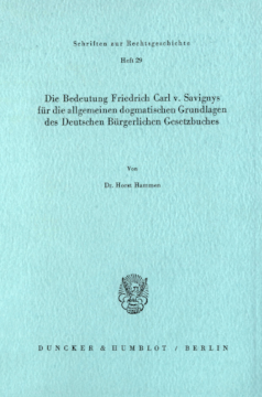 Die Bedeutung Friedrich Carl v. Savignys für die allgemeinen dogmatischen Grundlagen des Deutschen Bürgerlichen Gesetzbuches