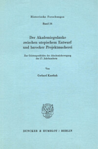 Der Akademiegedanke zwischen utopischem Entwurf und barocker Projektmacherei