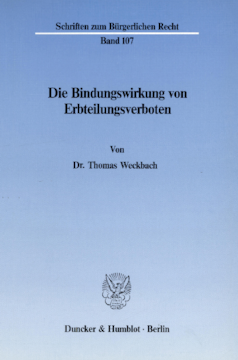 Die Bindungswirkung von Erbteilungsverboten Die Bindungswirkung von Erbteilungsverboten