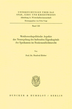 Wettbewerbspolitische Aspekte der Neuregelung des haftenden Eigenkapitals der Sparkassen im Bankenaufsichtsrecht Wettbewerbspolitische Aspekte der Neuregelung des haftenden Eigenkapitals der Sparkassen im Bankenaufsichtsrecht