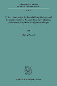 Universalmethoden der Entscheidungsfindung und die praxisorientierte Analyse ihrer Anwendbarkeit in absatzwirtschaftlichen Aufgabenstellungen