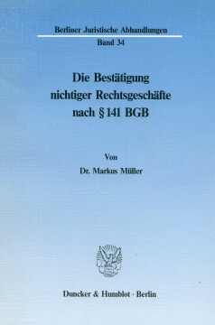 Die Bestätigung nichtiger Rechtsgeschäfte nach § 141 BGB Die Bestätigung nichtiger Rechtsgeschäfte nach § 141 BGB