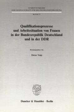 Qualifikationsprozesse und Arbeitssituation von Frauen in der Bundesrepublik Deutschland und in der DDR Qualifikationsprozesse und Arbeitssituation von Frauen in der Bundesrepublik Deutschland und in der DDR