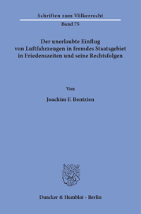 Der unerlaubte Einflug von Luftfahrzeugen in fremdes Staatsgebiet in Friedenszeiten und seine Rechtsfolgen