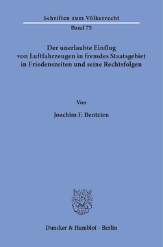 Der unerlaubte Einflug von Luftfahrzeugen in fremdes Staatsgebiet in Friedenszeiten und seine Rechtsfolgen Der unerlaubte Einflug von Luftfahrzeugen in fremdes Staatsgebiet in Friedenszeiten und seine Rechtsfolgen