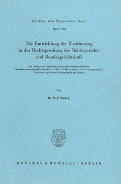 Die Entwicklung der Zusicherung in der Rechtsprechung des Reichsgerichts und Bundesgerichtshofs Die Entwicklung der Zusicherung in der Rechtsprechung des Reichsgerichts und Bundesgerichtshofs
