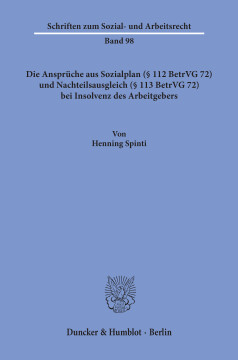 Die Ansprüche aus Sozialplan (§ 112 BetrVG 72) und Nachteilsausgleich (§ 113 BetrVG 72) bei Insolvenz des Arbeitgebers Die Ansprüche aus Sozialplan (§ 112 BetrVG 72) und Nachteilsausgleich (§ 113 BetrVG 72) bei Insolvenz des Arbeitgebers