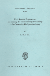 Funktion und dogmatische Einordnung der Vollstreckungsabwehrklage in das System der Zivilprozeßordnung